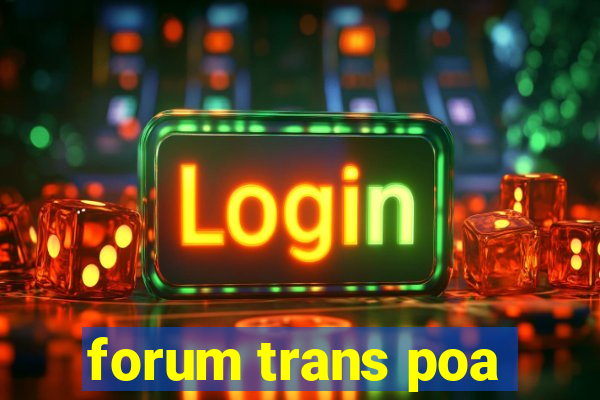 forum trans poa